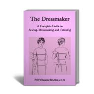 The Dressmaker: A Complete Guide to Sewing, Dressmaking and Tailoring