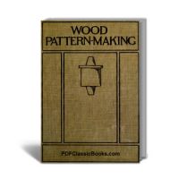 Wood Pattern-Making: A Textbook